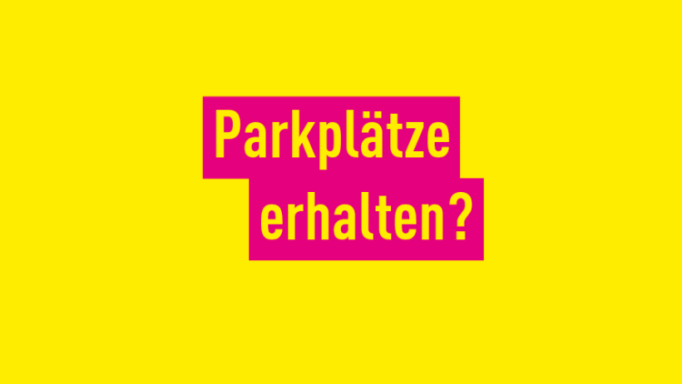 Parkplätze erhalten?